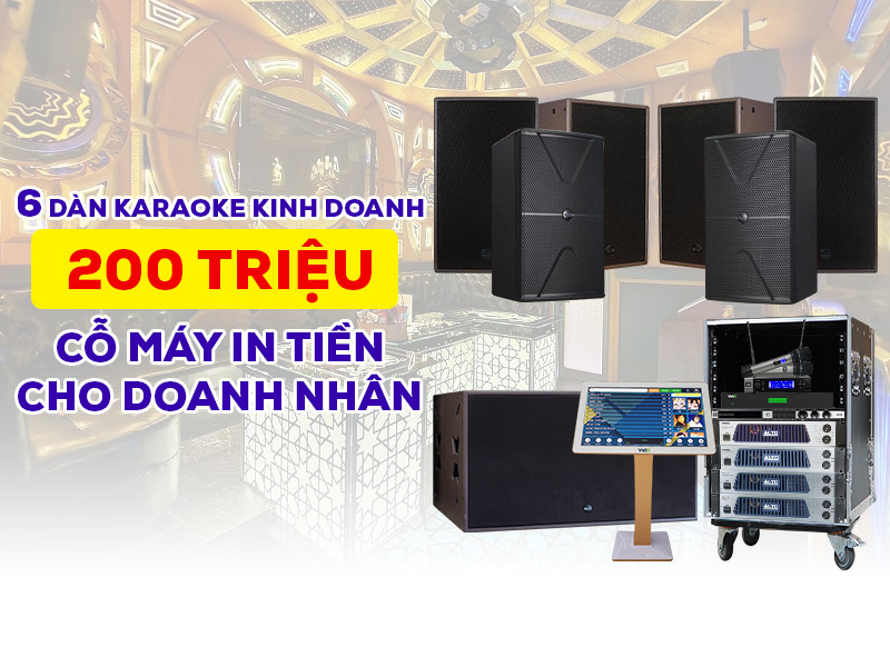 Top 6 d&agrave;n karaoke kinh doanh 200 triệu thương hiệu nổi tiếng - Cỗ m&aacute;y in tiền cho c&aacute;c doanh nh&acirc;n