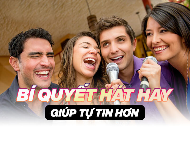 B&iacute; quyết h&aacute;t hay cho người h&aacute;t dở kh&ocirc;ng biết h&aacute;t, gi&uacute;p tự tin tỏa s&aacute;ng hơn