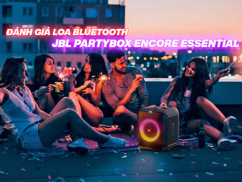 Đ&aacute;nh gi&aacute; JBL Partybox Encore Essential