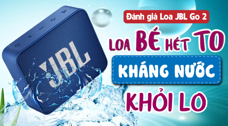 đ&aacute;nh gi&aacute; loa jbl go 2 ch&iacute;nh h&atilde;ng