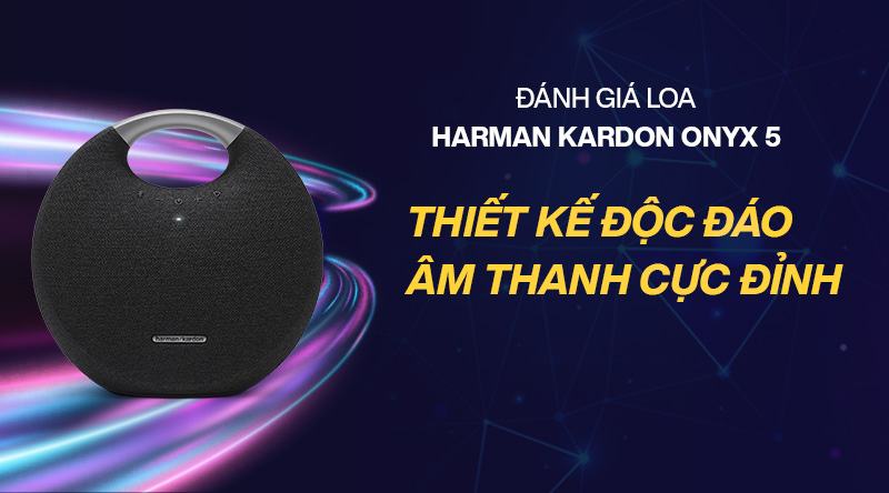 đ&aacute;nh gi&aacute; loa harman kardon onyx 5 ch&iacute;nh h&atilde;ng