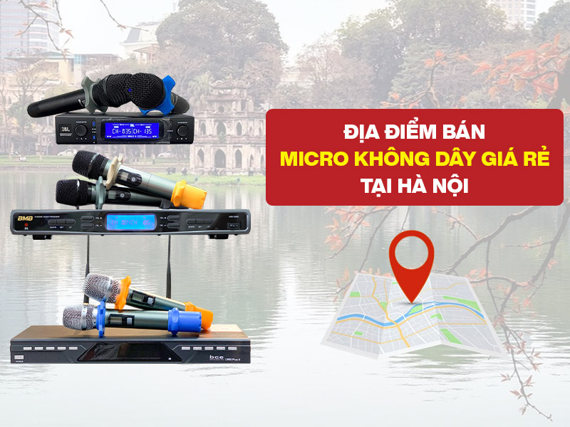 Địa chỉ b&aacute;n micro kh&ocirc;ng d&acirc;y gi&aacute; rẻ tại H&agrave; Nội