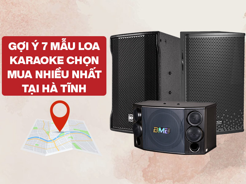 Gợi &yacute; 7 mẫu Loa Karaoke chọn mua nhiều nhất tại H&agrave; Tĩnh