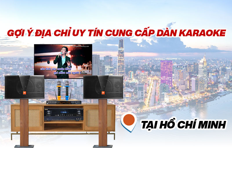Gợi &Yacute; Địa Chỉ Uy T&iacute;n Cung Cấp D&agrave;n Karaoke Tại Hồ Ch&iacute; Minh