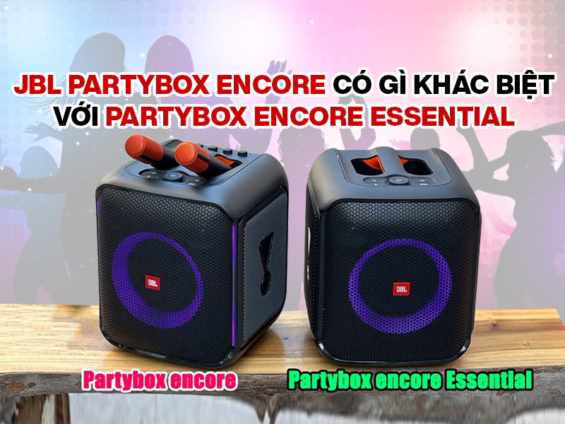 JBL Partybox Encore c&oacute; g&igrave; kh&aacute;c biệt so với Partybox Encore Essential