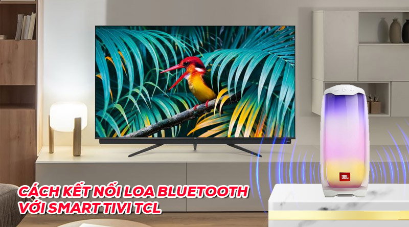 C&aacute;ch kết nối Smart tivi TCL với loa Bluetooth