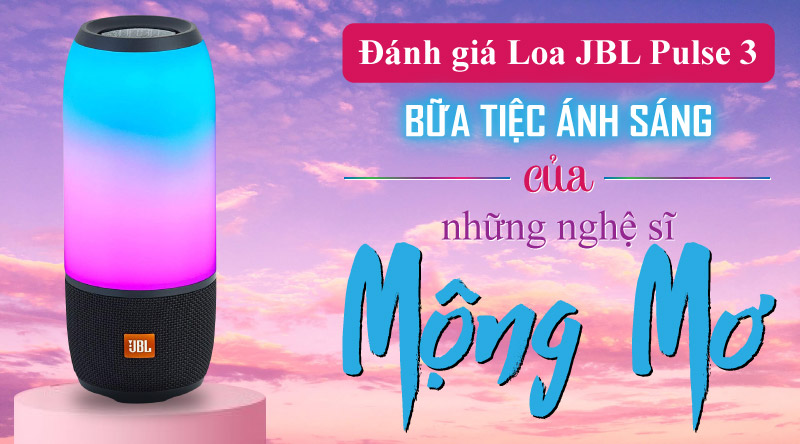 đ&aacute;nh gi&aacute; loa bluetooth jbl pulse 3