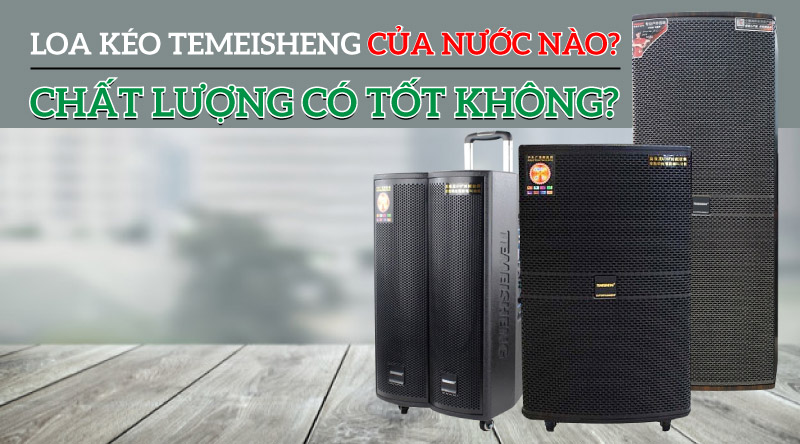 loa k&eacute;o temeisheng ch&iacute;nh h&atilde;ng