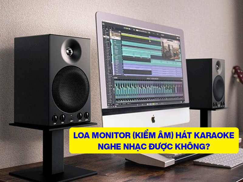 Loa Monitor c&oacute; h&aacute;t karaoke được kh&ocirc;ng? Loa kiểm &acirc;m c&oacute; nghe nhạc được kh&ocirc;ng?