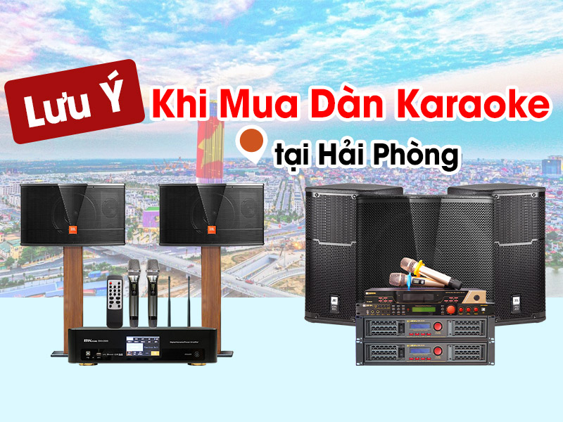Những Điều Cần Lưu &Yacute; Khi Mua D&agrave;n Karaoke tại Hải Ph&ograve;ng