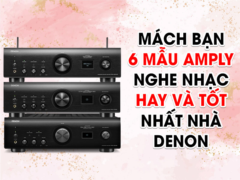 6 mẫu amply Denon nghe nhạc hay