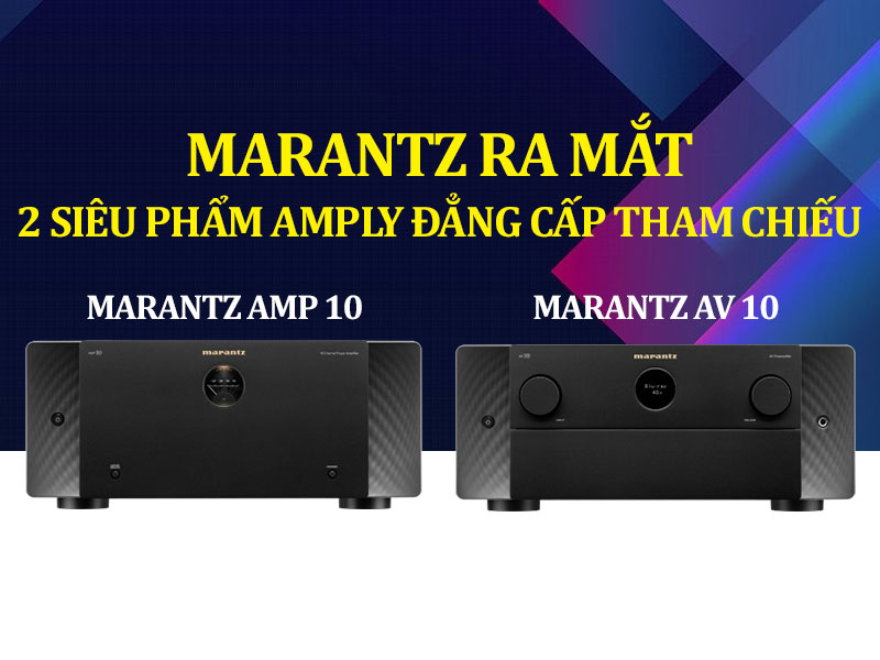 Marantz ra mắt 2 siêu phẩm Amply đẳng cấp tham chiếu gồm Marantz AMP 10 và AV 10