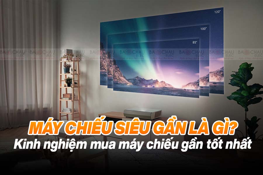 M&aacute;y chiếu si&ecirc;u gần l&agrave; g&igrave;? Kinh nghiệm mua m&aacute;y chiếu gần tốt nhất