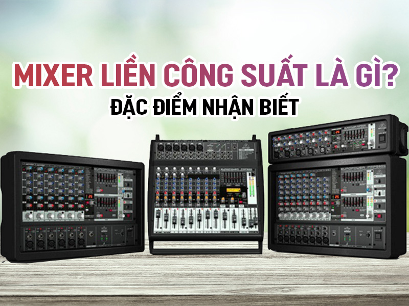 mixer liền công suất