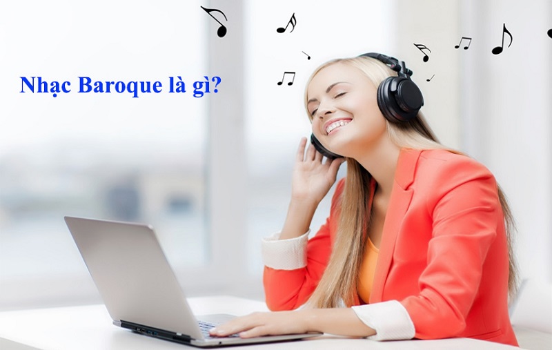 Nhạc baroque l&agrave; g&igrave;? Nguồn gốc v&agrave; đặc điểm của nhạc baroque