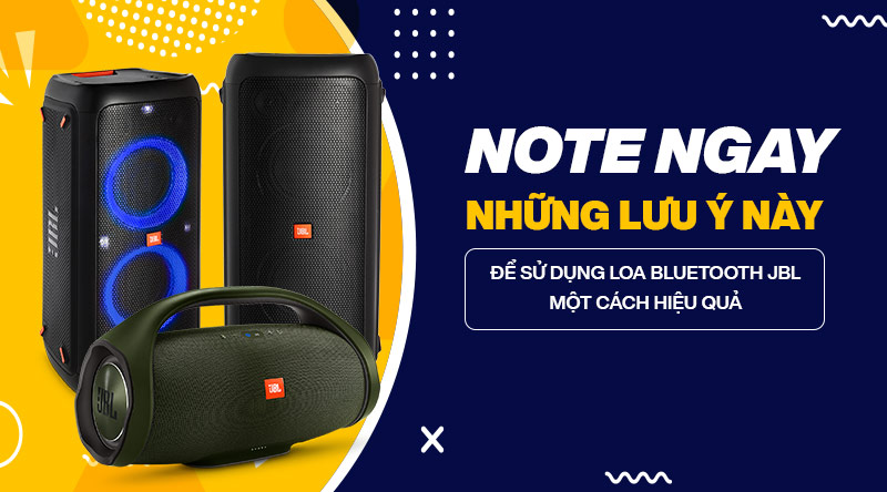những lưu &yacute; để sử dụng loa bluetooth JBL hiệu quả