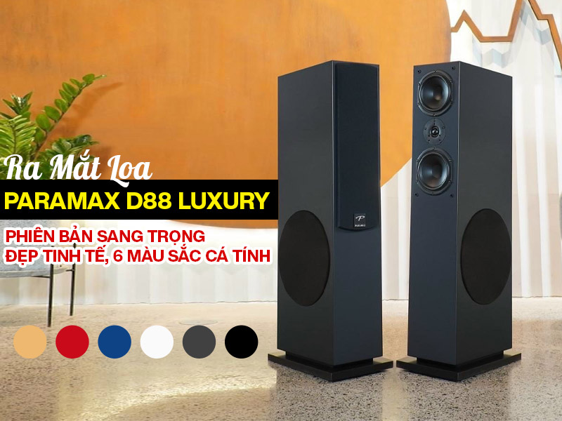 Ra mắt loa Paramax D88 Luxury: Phiên bản Sang trọng, đẹp tinh tế, 6 màu sắc cá tính