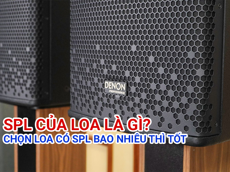 SPL của loa l&agrave; g&igrave;? Chọn loa c&oacute; SPL bao nhi&ecirc;u th&igrave; tốt