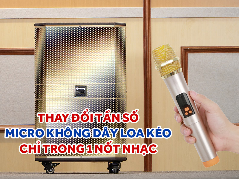 Thay đổi tần số micro không dây loa kéo chỉ trong 1 nốt nhạc