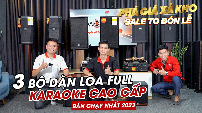 PH&Aacute; GI&Aacute; XẢ KHO: 3 Bộ D&agrave;n Loa Karaoke Loa FUll Cao Cấp, Đẳng Cấp B&aacute;n chạy nhất 2023 