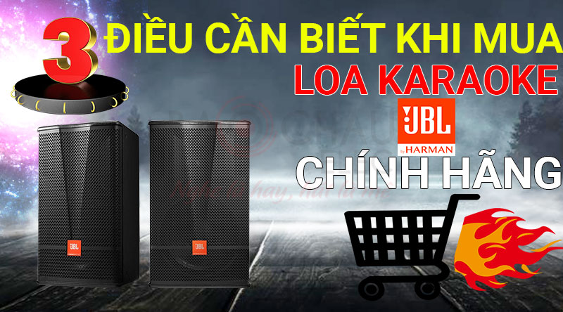 3 điều cần biết khi mua loa karaoke JBL ch&iacute;nh h&atilde;ng 