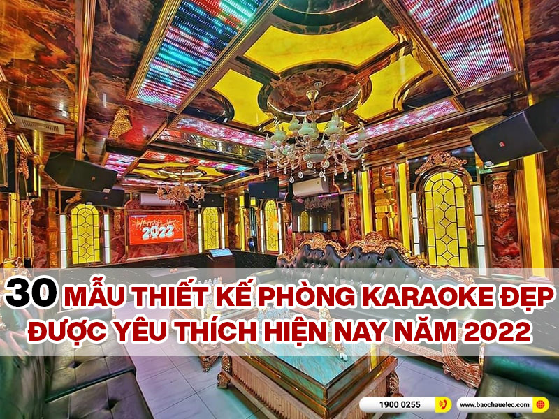 30 mẫu thiết kế phòng karaoke đẹp được yêu thích hiện nay năm 2022