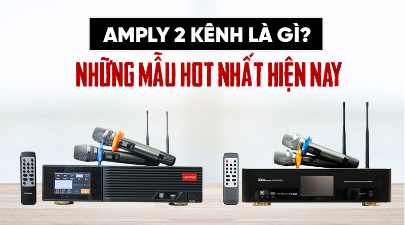amply 2 kênh là gì