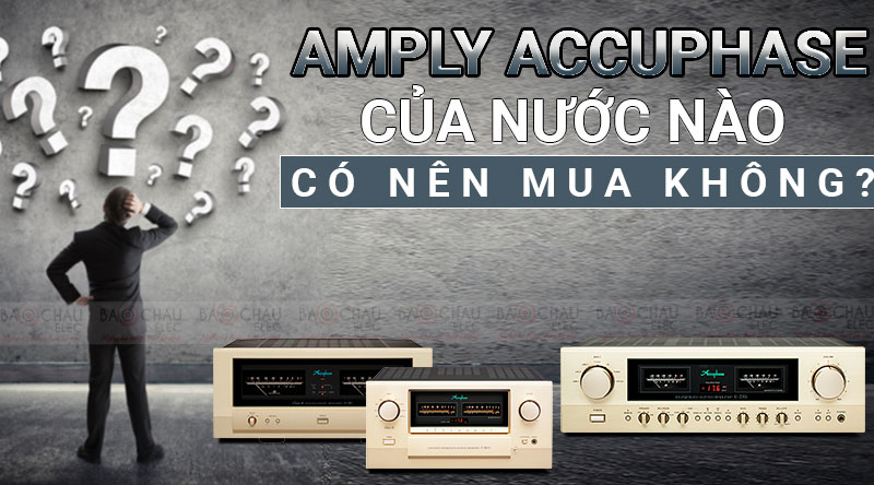 Amply Accuphase của nước n&agrave;o ? C&oacute; n&ecirc;n mua kh&ocirc;ng ?