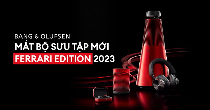 Thương hiệu B&O hợp tác với Ferrari ra mắt bộ sưu tập loa phiên bản cao cấp