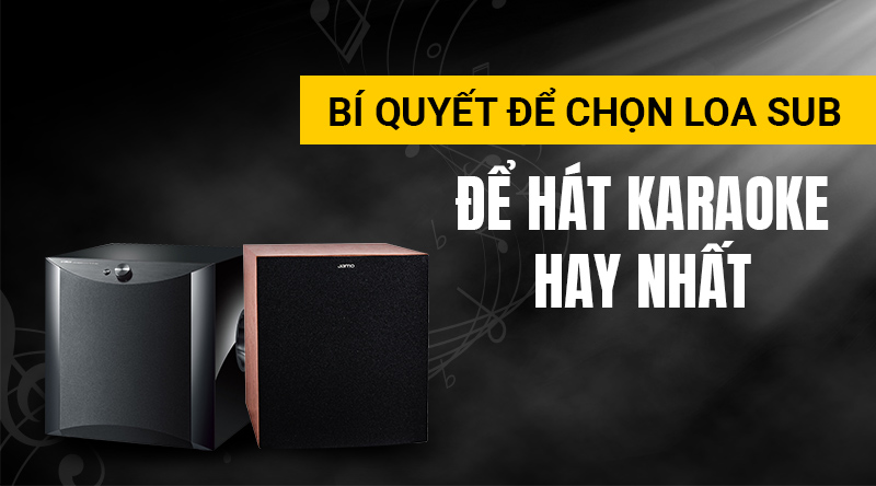 B&iacute; quyết chọn loa sub để h&aacute;t karaoke hay nhất