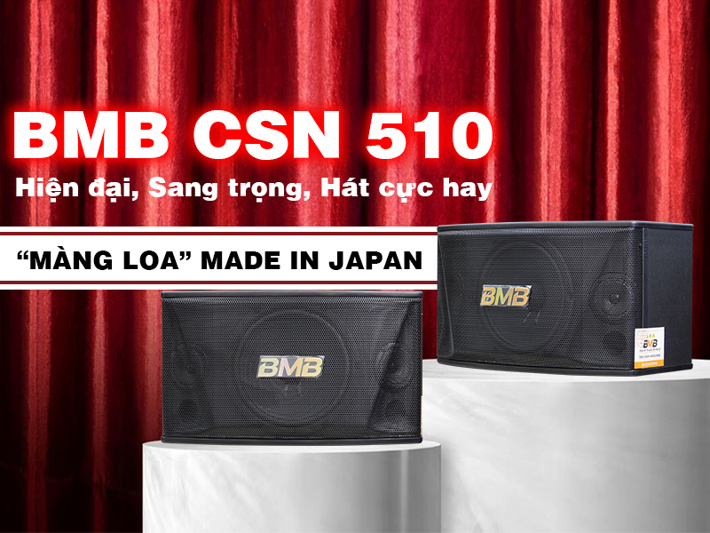 Loa BMB CSN 510: Hiện đại, sang trọng, m&agrave;ng loa Made in Japan, h&aacute;t cực hay