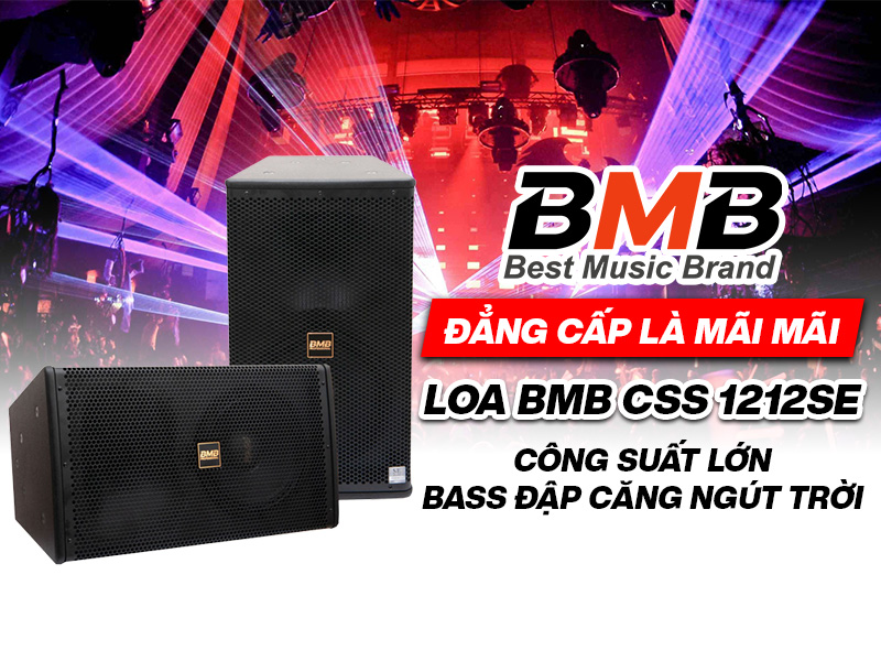 Đẳng cấp l&agrave; m&atilde;i m&atilde;i, Loa BMB CSS 1212SE c&ocirc;ng suất lớn, bass đập căng ng&uacute;t trời