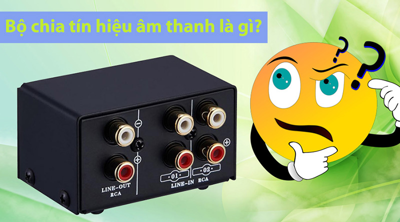 Bộ chia t&iacute;n hiệu &acirc;m thanh l&agrave; g&igrave;? Ưu điểm của bộ chia t&iacute;n hiệu?