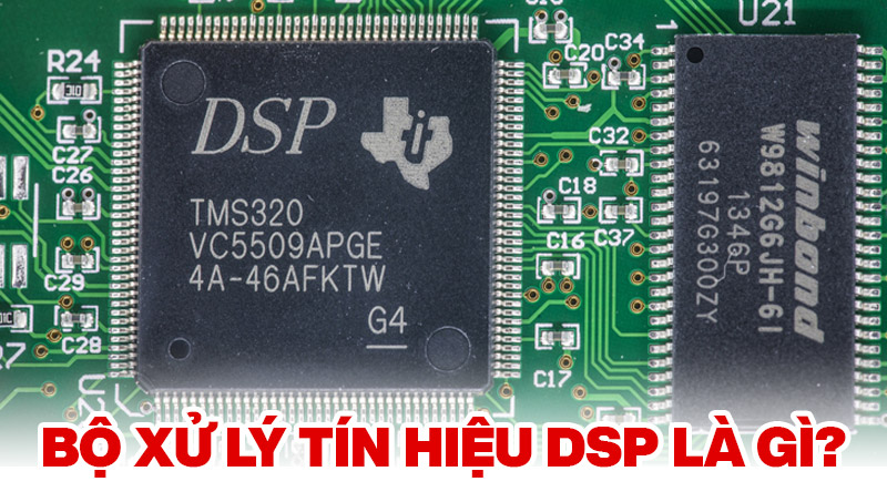 bộ xử l&yacute; t&iacute;n hiệu dsp l&agrave; g&igrave;
