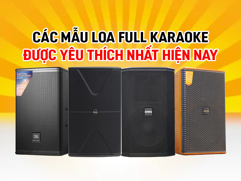 c&aacute;c mẫu loa full karaoke hay nhất hiện nay