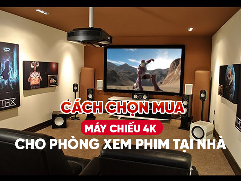 Cách chọn mua máy chiếu 4K cho phòng xem phim tại nhà