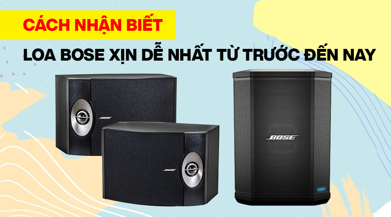 Cách nhận biết loa Bose xịn dễ nhất từ trước đến nay