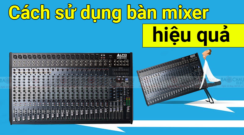 C&aacute;ch sử dụng b&agrave;n mixer hiệu quả nhất 