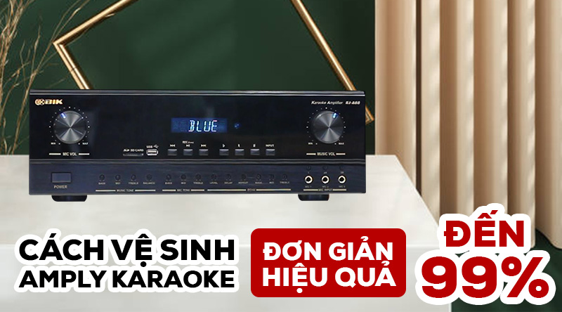 C&aacute;ch vệ sinh Amply karaoke đơn giản, hiệu quả đến 99%