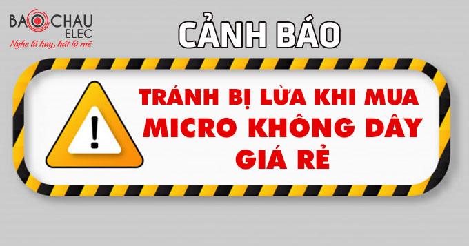 Cảnh b&aacute;o khi mua micro kh&ocirc;ng d&acirc;y ch&iacute;nh h&atilde;ng