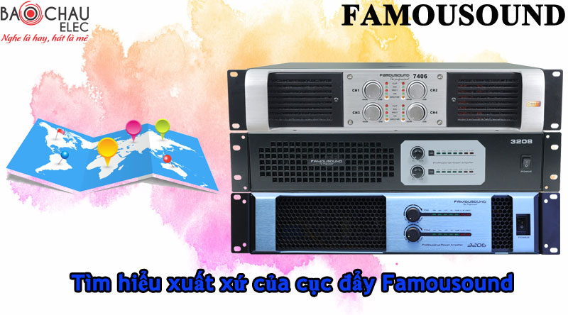 Cục đẩy Famousound sản xuất tại đâu, sử dụng có tốt không?