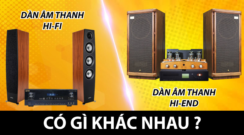 D&agrave;n &acirc;m thanh Hi-Fi v&agrave; Hi-End c&oacute; g&igrave; kh&aacute;c nhau ?