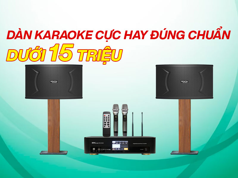 D&agrave;n karaoke Cực hay Đ&uacute;ng chuẩn dưới 15 triệu