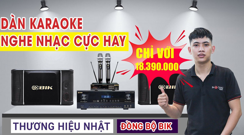 D&agrave;n Karaoke đồng bộ BIK Nhật Gi&aacute; Rẻ - Nghe Nhạc, h&aacute;t karaoke Cực hay, Bluetooth, cổng quang