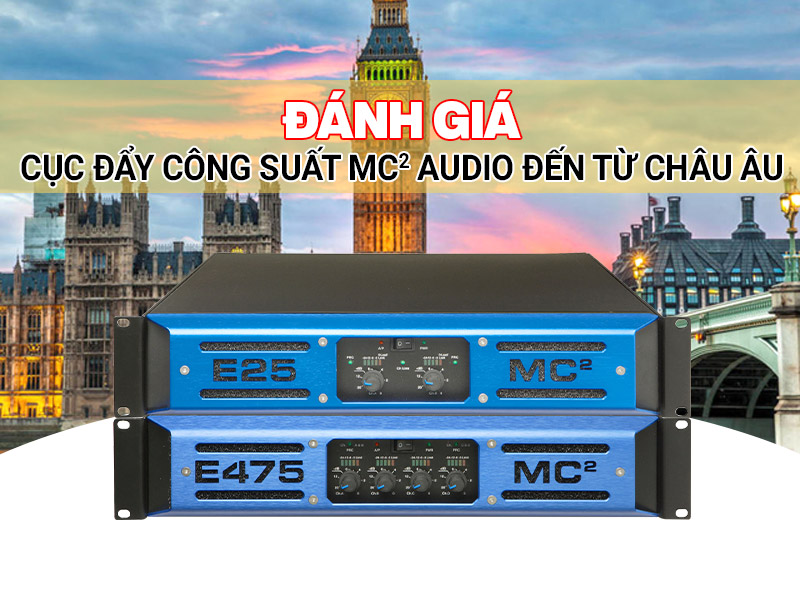 Đ&aacute;nh gi&aacute; Cục đẩy c&ocirc;ng suất MC2 Audio đến từ Ch&acirc;u &Acirc;u