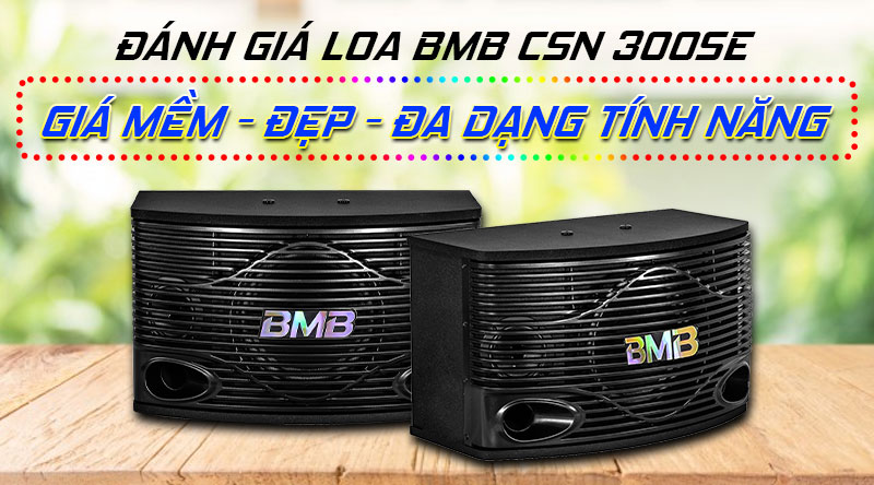 Đ&aacute;nh gi&aacute; Loa BMB CSN 300SE: Gi&aacute; mềm, đẹp, đa dạng t&iacute;nh năng