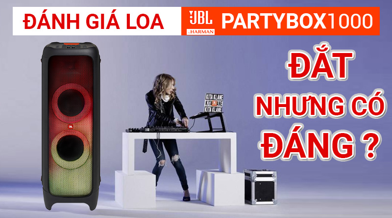 Đánh giá Loa JBL Party Box 1000, đắt nhưng có đáng ?