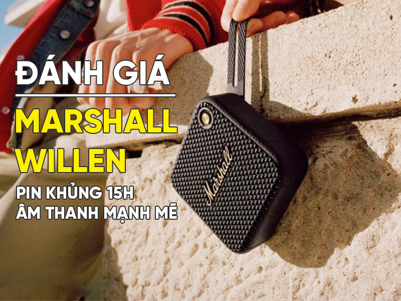 Đ&aacute;nh gi&aacute; Loa Marshall Willen: Phi&ecirc;n bản nhỏ nhất, Pin khủng 15h, &Acirc;m thanh mạnh mẽ