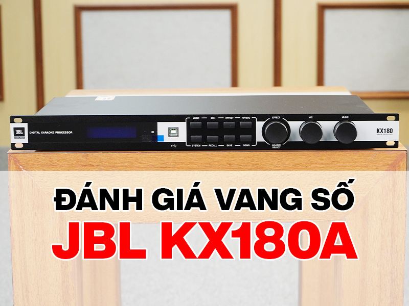 Đ&aacute;nh gi&aacute; Vang số JBL KX180A