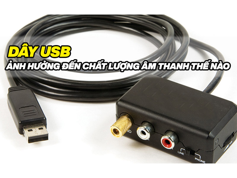 dây USB ảnh hưởng đến chất lượng âm thanh như thế nào
